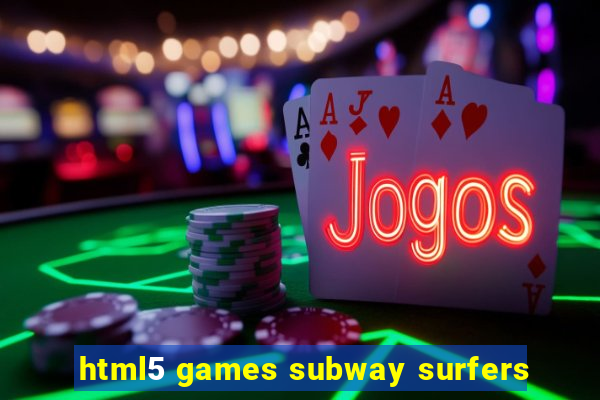 html5 games subway surfers